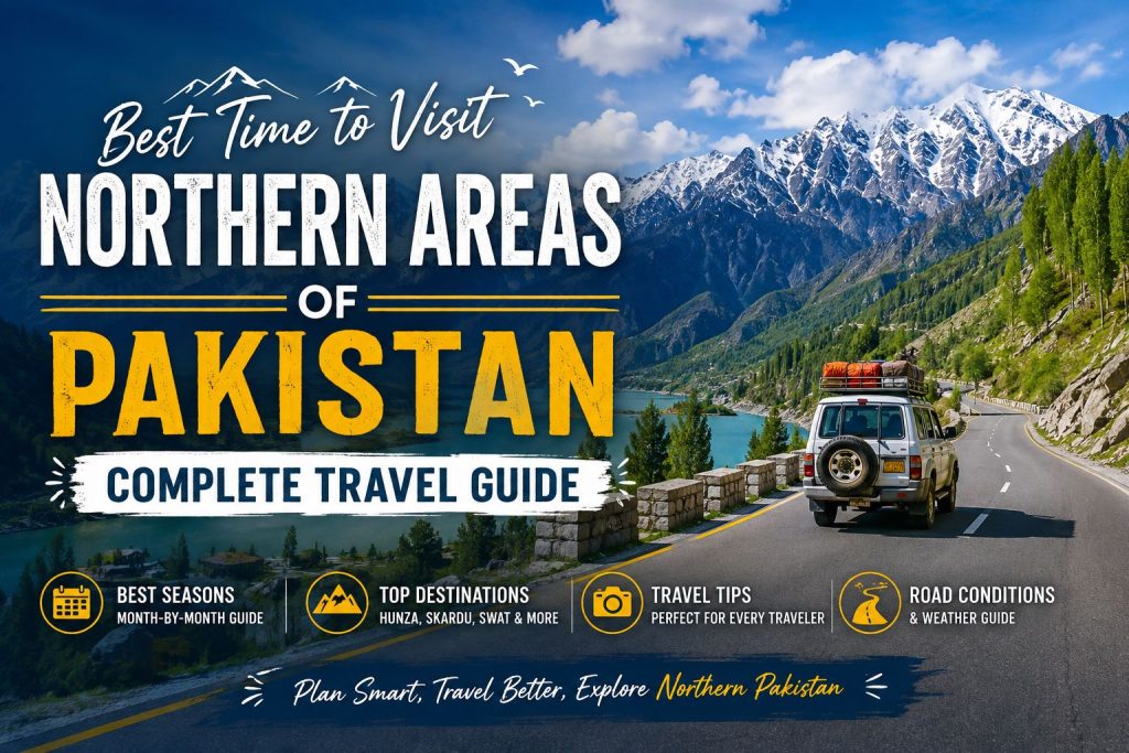 Best Time to Visit Northern Areas of Pakistan – Complete Travel Guide featuring scenic mountains, valleys, lakes, and the best seasons to explore Hunza, Skardu, Swat, Naran, and other northern destinations.